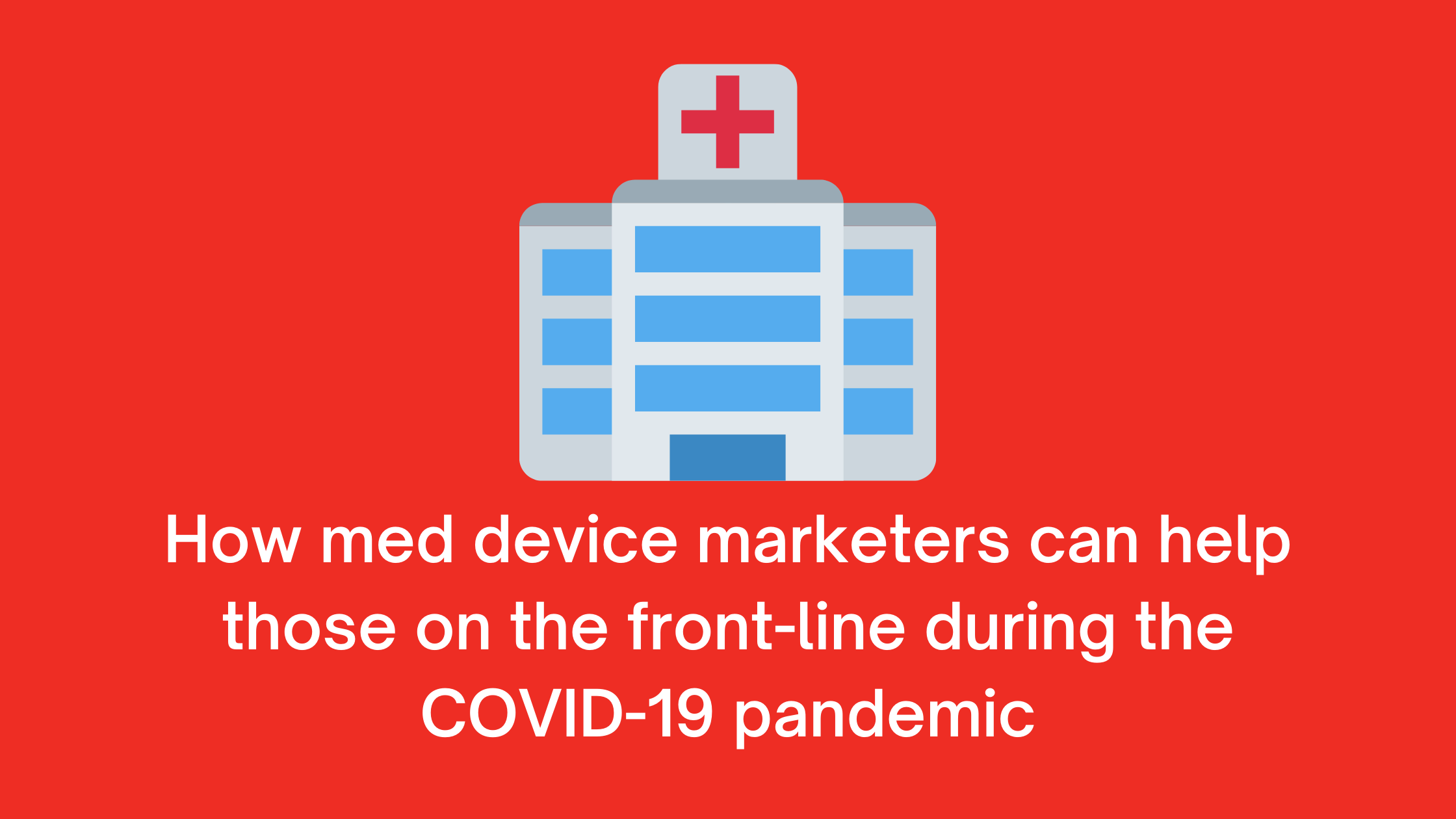 how medical device marketers can help frontlines covid-19